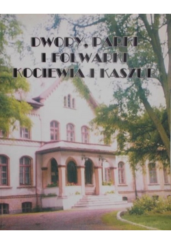 Dwory parki i folwarki Kociewia i Kaszub