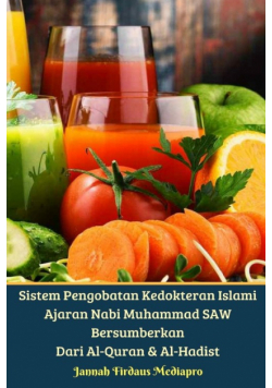 Sistem Pengobatan Kedokteran Islami Ajaran Nabi Muhammad SAW Bersumberkan Dari Al-Quran Dan Al-Hadist