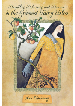 Disability, Deformity, and Disease in the Grimms' Fairy Tales