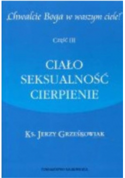 Ciało seksualność cierpienie Część III