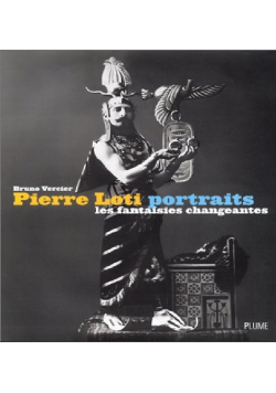 Pierre Loti portraits les fantaisies changeantes