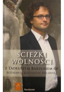 Ścieżki wolności Z Tadeuszem Bartosiem OP rozmawia Krzysztof Bielawski