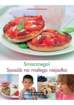 Smacznego Sposób na małego niejadka