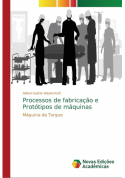 Processos de fabricação e Protótipos de máquinas