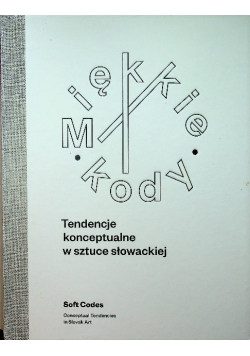 Miękkie kody Tendencje konceptualne w sztuce słowackiej