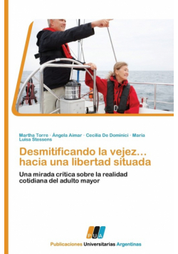 Desmitificando La Vejez... Hacia Una Libertad Situada