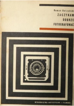 Burzyński Roman  - Zaczynam dobrze fotografować