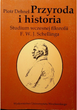 Przyroda i historia Studium wczesnej filozofii F. W. J. Schellinga