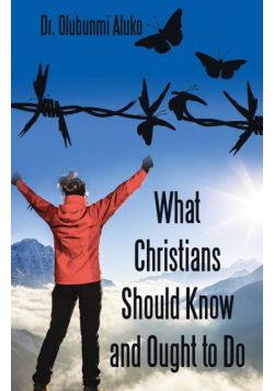 What Christians Should Know and Ought to Do