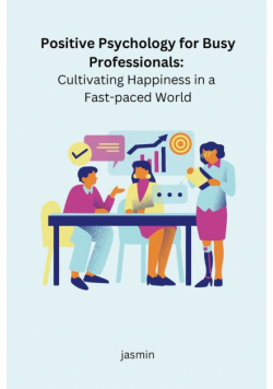 Positive Psychology for Busy Professionals