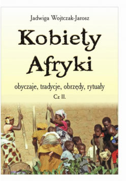 Kobiety Afryki – obyczaje, tradycje, obrzędy, rytuały (cz. II)