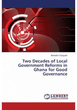 Two Decades of Local Government Reforms in Ghana for Good Governance