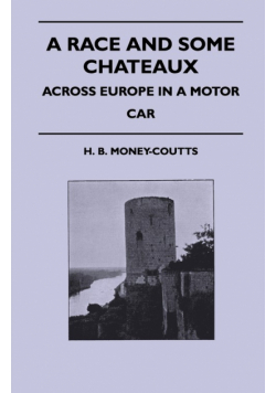 A Race And Some Chateaux - Across Europe In A Motor Car