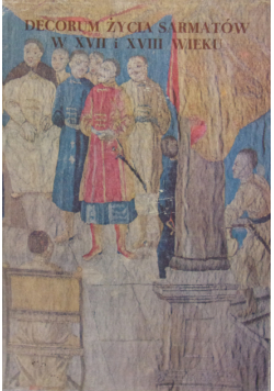 Decorum życia sarmatów w XVII i XVIII wieku