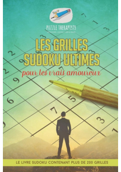 Les grilles Sudoku ultimes pour les vrais amoureux | Le livre Sudoku contenant plus de 200 grilles