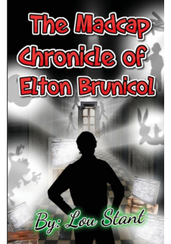 The Madcap Chronicle of Elton Brunicol