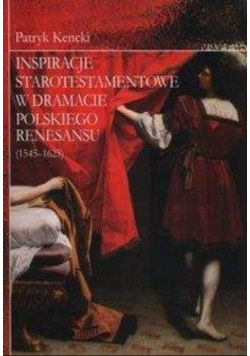 Inspiracje starotestamentowe w dramacie polskiego Renesansu