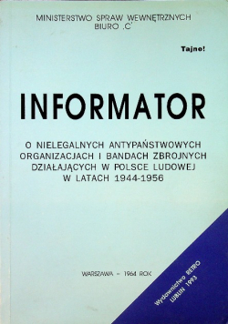 Informator o nielegalnych antypaństwowych organizacjach i bandach zbrojnych w Polsce Ludowej w latach 1944 1956