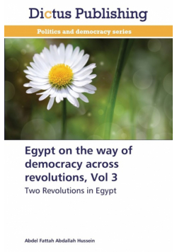 Egypt on the Way of Democracy Across Revolutions, Vol 3