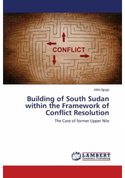 Building of South Sudan within the Framework of Conflict Resolution