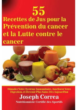 55 Recettes de Jus pour la Prévention du cancer et la Lutte contre le cancer