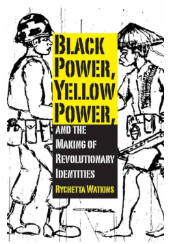 Black Power, Yellow Power, and the Making of Revolutionary Identities