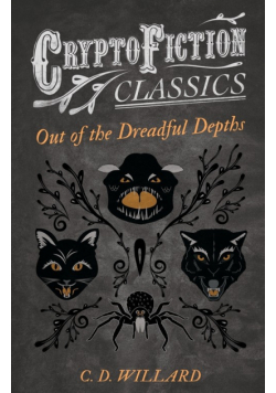Out of the Dreadful Depths (Cryptofiction Classics - Weird Tales of Strange Creatures)