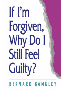 If I'm Forgiven, Why Do I Still Feel Guilty?