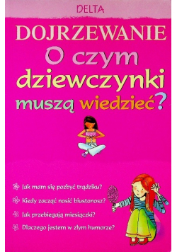 Dojrzewanie O czym dziewczynki muszą wiedzieć