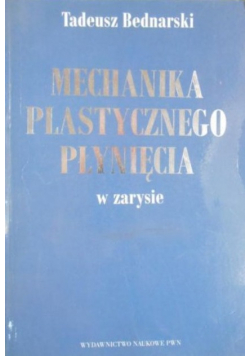 Mechanika plastycznego płynięcia w zarysie