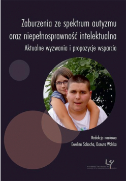 Zaburzenia ze spektrum autyzmu oraz niepełnosprawność intelektualna. Aktualne wyzwania i propozycje wsparcia