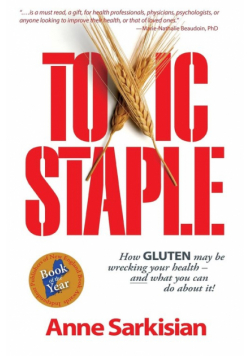 Toxic Staple, How Gluten May Be Wrecking Your Health - And What You Can Do about It!