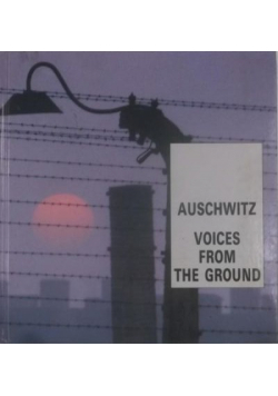 Auschwitz Voices from the Ground