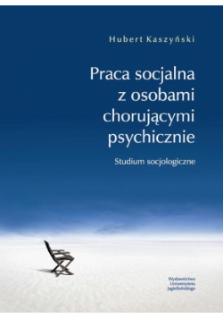 Praca socjalna z osobami chorującymi psychicznie