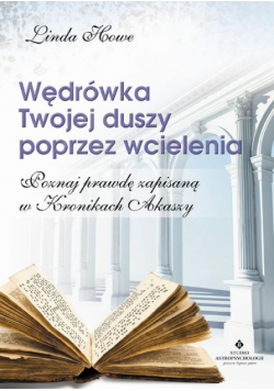 Wędrówka Twojej duszy poprzez wcielenia. Poznaj prawdę zapisaną w Kronikach Akaszy