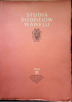 Studia do dziejów Wawelu Tom III