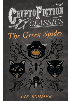 The Green Spider (Cryptofiction Classics - Weird Tales of Strange Creatures)
