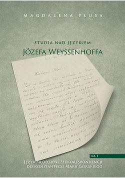 Studia nad językiem Józefa Weyssenhoffa, cz. 1. Język młodzieńczej korespondencji do Konstantego Marii Górskiego
