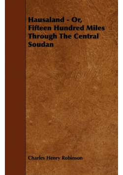 Hausaland - Or, Fifteen Hundred Miles Through the Central Soudan