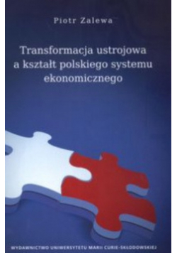 Transformacja ustrojowa a kształt polskiego systemu ekonomicznego