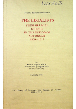 The Legalists Finnish Legal Science in the Period of Autonomy 1809-1917