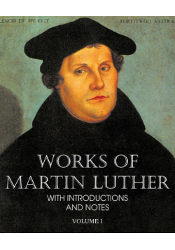 Works of Martin Luther Vol I