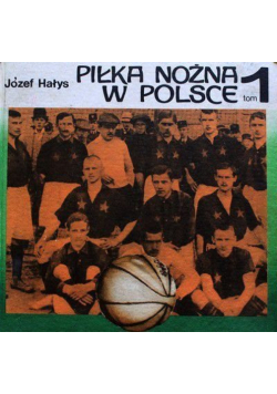 Piłka nożna w Polsce Tom 1