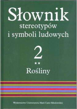 Słownik stereotypów i symboli ludowych Tom 2 Zeszyt 2 Rośliny: warzywa, przyprawy, rośliny przemysłowe
