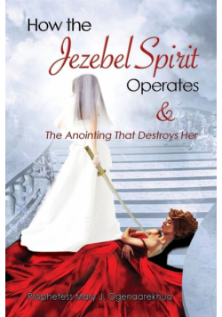 How the Jezebel Spirit Operates and The Anointing that Destroys Her