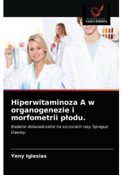 Hiperwitaminoza A w organogenezie i morfometrii płodu.
