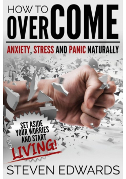 How to Overcome Anxiety, Stress and Panic Naturally