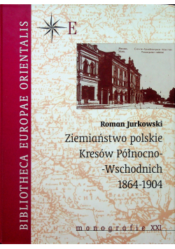 Ziemiaństwo polskie Kresów Północno Wschodnich 1864 1904
