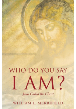 Who Do You Say I AM? Jesus Called the Christ