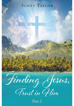 Finding Jesus, Trust in Him Part 2